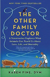 The Other Family Doctor: A Veterinarian Explores What Animals Can Teach Us about Love, Life, and Mortality