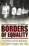 Borders of Equality: The NAACP and the Baltimore Civil Rights Struggle, 1914-1970