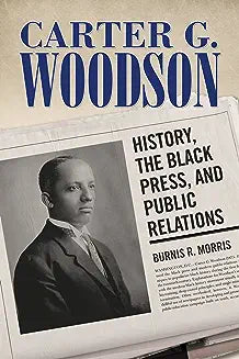 Carter G. Woodson: History, the Black Press, and Public Relations