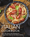 Complete Italian Cookbook: 200 Classic and Contemporary Italian Dishes