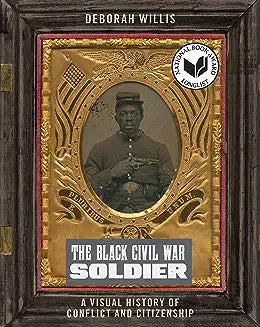 The Black Civil War Soldier: A Visual History of Conflict and Citizenship