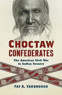 Choctaw Confederates: The American Civil War in Indian Country
