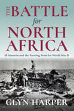 The Battle for North Africa: El Alamein and the Turning Point for World War II