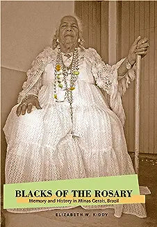 Blacks of the Rosary: Memory and History in Minas Gerais, Brazil