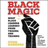 Black Magic: What Black Leaders Learned from Trauma and Triumph