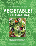 Vegetables the Italian Way: Simple, Seasonal Recipes (Artisanal Kitchen)