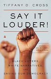 Say It Louder!: Black Voters, White Narratives, and Saving Our Democracy (Hardcover)