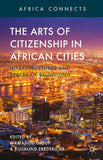 The Arts of Citizenship in African Cities: Infrastructures and Spaces of Belonging (2014)