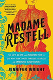 Madame Restell: The Life, Death, and Resurrection of Old New York's Most Fabulous, Fearless, and Infamous Abortionist