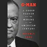 G-Man (Pulitzer Prize Winner): J. Edgar Hoover and the Making of the American Century