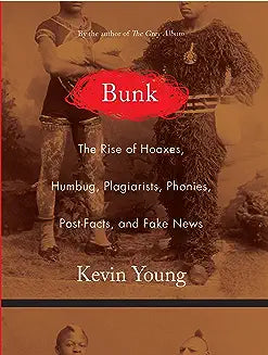 Bunk: The Rise of Hoaxes, Humbug, Plagiarists, Phonies, Post-Facts, and Fake News