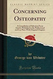 Concerning Osteopathy: A Compilation of Selection From Articles Published in the Professional and Lay Press, With Original Chapters