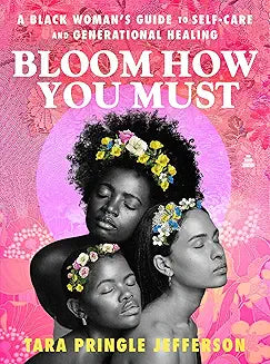 Bloom How You Must: A Black Woman's Guide to Self-Care and Generational Healing (Hardcover)