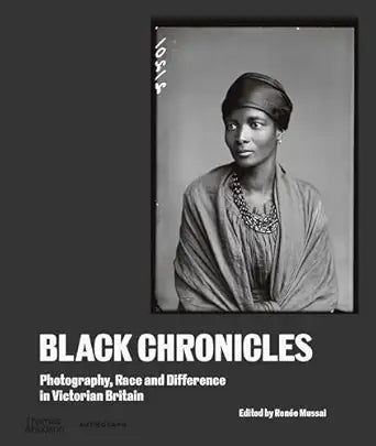 Black Chronicles: Photography, Race and Difference in Victorian Britain (Hardcover)