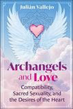 Archangels and Love Compatibility, Sacred Sexuality, and the Desires of the Heart