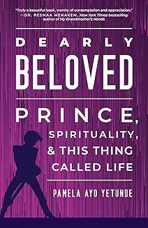Dearly Beloved: Prince, Spirituality, and This Thing Called Life (Hardcover)