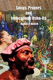 Songs, Prayers and Invocations Osha-Ifá