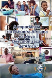 A Importância da Diáspora Africana na NOVA DESCOLONIZAÇÃO DE ÁFRICA - CAPA MOLE: Coleção África