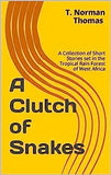 "A Clutch of Snakes": A Collection of Short Stories set in the tropical rain Forest of west Africa