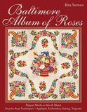 Baltimore Album of Roses : Elegant Motifs to Mix & Match - Step-by-Step Techniques―Appliqué, Embroidery, Inking, Trapunto
