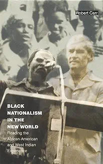 Black Nationalism in the New World: Reading the African-American and West Indian Experience