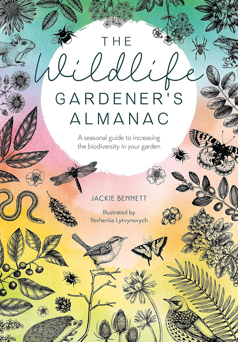 Wildlife Gardener's Almanac: A seasonal guide to increasing the biodiversity in your garden