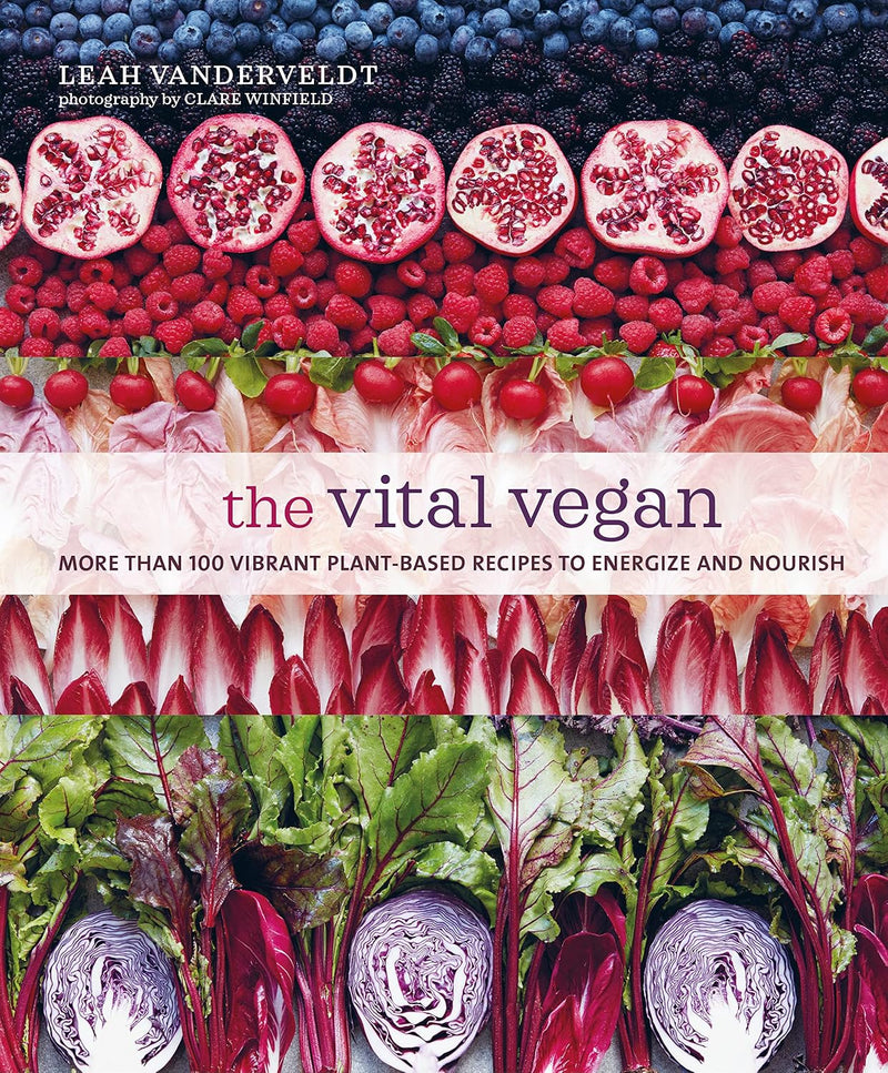 The Vital Vegan: More than 100 vibrant plant-based recipes to energize