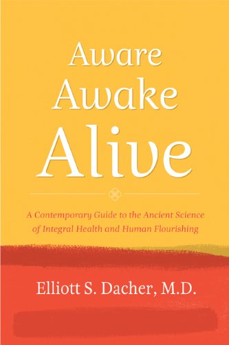 Aware, Awake, Alive: A Contemporary Guide to the Ancient Science of Integral Health and Human Flourishing [With CD (Audio)]