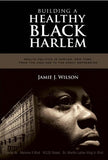 Building a Healthy Black Harlem: Health Politics in Harlem, New York, from the Jazz Age to the Great Depression