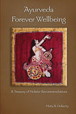 Ayurveda Forever Wellbeing: A Treasury of Holistic Recommendations