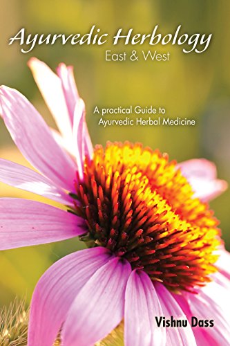 Ayurvedic Herbology East & West: A Practical Guide to Ayurvedic Herbal Medicine