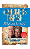 Alzheimer's Disease: What If There Was a Cure?: The Story of Ketones