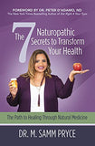 The 7 Naturopathic Secrets to Transform Your Health: The Path to Healing Through Natural Medicine