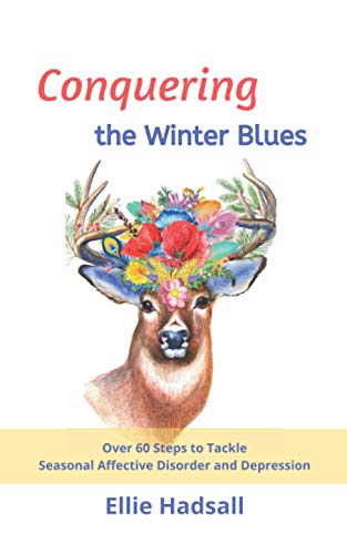 Conquering the Winter Blues: Over 60 Steps to Tackle Seasonal Affective Disorder and Depression