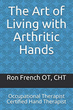 The Art of Living with Arthritic Hands: Occupational Therapist Certified Hand Therapist