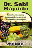 Dr. Sebi Rápido: Desintoxica el Hígado, Limpia y Revitaliza el Cuerpo Eléctrico para Lograr la Pérdida de Peso y Revertir Enfermedades