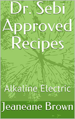 Dr. Sebi Approved Recipes: Alkaline Electric