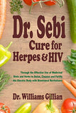 Dr. Sebi Cure for Herpes & HIV: Through the Effective Use of Medicinal Diets and Herbs to Detox, Cleanse and Fortify the Electric Body with Bimineral