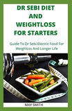 Dr Sebi Diet and Weightloss for Starters: Guide To Dr Sebi Electric Food For Weighloss And Longer Life