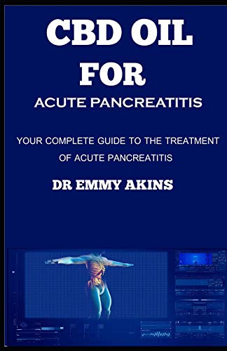 CBD Oil for Acute Pancrereatitis: Your Complete guide to the Treatment of Acute Pancreatitis
