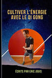 Cultiver l'énergie avec le QI GONG: auto guérison