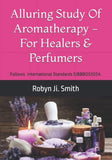 Alluring Study Of Aromatherapy -For Healers & Perfumers: Follows International Standards For Applying Aromatic Plants SIBBBOS505A