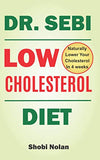 Dr Sebi Low Cholesterol Diet: How to Naturally Lower Your Cholesterol In 4 Weeks Through Dr. Sebi Diet, Approved Herbs And Products