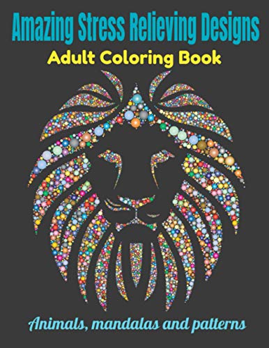 Amazing Stress Relieving Designs Adult Coloring Book: Animals mandalas and patterns