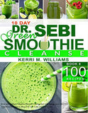 Dr. Sebi 10-Day Green Smoothie Cleanse: Raw and Radiant Alkaline Blender Greens that will change your life 101 Superfood Recipes to Burn Fat, Get Lean