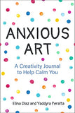 Anxious Art: A Creativity Journal to Help Calm You (Creative Gift for Women)