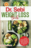 Dr. Sebi Weight Loss Book: Enjoy the Weight Loss Benefits of the Alkaline Smoothie Diet by Following Dr. Sebi Nutritional Guide