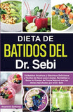 Dieta de Batidos del Dr. Sebi: 53 Batidos Alcalinos y Eléctricos Deliciosos y Fáciles de Hacer para Limpiar, Revitalizar y Sanar tu Cuerpo de Forma N