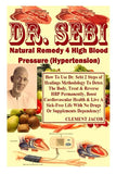 Dr. Sebi Natural Remedy 4 High Blood Pressure (Hypertension): How To Use Dr. Sebi 2 Steps of Healings Methodology To Detox The Body, Treat & Reverse H