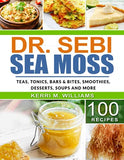 Dr. Sebi Sea Moss: From Bars and Bites, Teas and tonics, to Soups and Salads...100 Easy Ways to Incorporate the Most Powerful Seafood int
